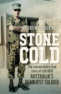 Stone Cold: The extraordinary story of Len Opie, Australia's deadliest soldier: The extraordinary story of Len Opie, Australia's deadliest soldier