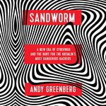 Sandworm: A New Era of Cyberwar and the Hunt for the Kremlin's Most Dangerous Hackers