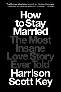 How to Stay Married: The Most Insane Love Story Ever Told