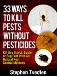 33 Ways To Kill Pests Without Pesticides Kill Any Insect, Spider or Bug Fast With All Natural Pest Control Methods (Organic Pest Control)