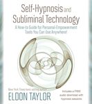 Self-Hypnosis and Subliminal Technology: A How-To Guide For Personal-Empowerment Tools You Can Use Anywhere! (Free Audio Download)