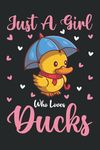 Ducks Notebook: Just A Girl Who Loves Ducks Notebook Journal For Women Girls Kids: Ducks Notebook Journal Dairy - 110 Page Paperback Notebook - (6"x9")