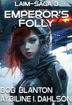 Emperor’s Folly : Laim-Saga 3: Space Opera and Galactic Empire Epos (Laim Series)