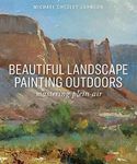 Beautiful Landscape Painting Outdoors: Mastering Plein Air