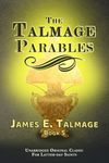 The Talmage Parables: Volume 5 (James Talmage collection)