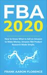 FBA 2020: How to Know What to Sell on Amazon to Make Money Amazon FBA Product Research Made Simple (Amazon FBA, Private Label Products, Amazon Apps)