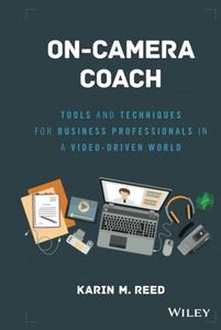 On-Camera Coach: Tools and Techniques for Business Professionals in a Video-Driven World (Wiley and SAS Business Series)