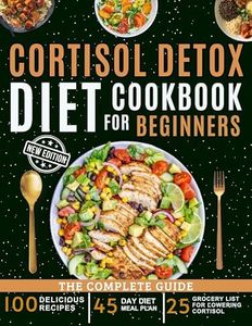 cortisol detox diet cookbook for beginners : Food-Based Solutions for Anxiety, Stress, and Better Well-Being.