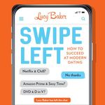 Swipe Left: How to Succeed at Modern Dating