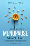 The Simple Menopause Manual: A Holistic Approach to Manage Hot Flashes, Control Weight Gain, and Get Off the Hormone Rollercoaster with Ease