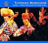 Tuva: Tuvinian Musicia: Throat-Singing from the Center of Asia