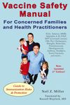 Vaccine Safety Manual for Concerned Families and Health Practitioners, 2nd Edition: Guide to Immunization Risks and Protection