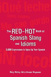 The Red-Hot Book of Spanish Slang: 5,000 Expressions to Spice Up Your Spainsh (NTC FOREIGN LANGUAGE)