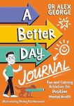 A Better Day Journal: Confidence-building journal to boost self-esteem, reduce anxiety and develop resilience!