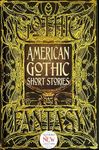 American Gothic Short Stories: Anthology of New & Classic Tales (Gothic Fantasy)