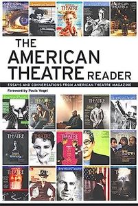 The American Theatre Reader: Essays and Conversations from American Theatre magazine