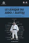 Le lexique du Judo / Jujitsu: Dictionnaire de traduction essentiel pour tout comprendre des termes du Judo / Jujitsu (Japonais - Français)