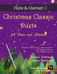 Christmas Classic Duets for Flute and Clarinet: 30 fabulous classical festive pieces arranged for intermediate and advanced players