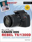 David Busch's Canon EOS Rebel T6/1300D Guide to Digital SLR Photography (The David Busch Camera Guide Series)