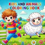 Kids and Animals Coloring Book: Whimsical Adventures with Kids and Animals - Perfect for Children Who Love Animals, Coloring and Exploring