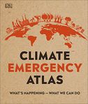 Climate Emergency Atlas: What's Happening - What We Can Do (DK Where on Earth? Atlases)
