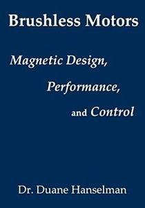 Brushless motors: magnetic design, performance, and control of brushless dc and permanent magnet synchronous motors