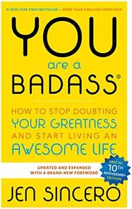 You Are a Badass: How to Stop Doubting Your Greatness and Start Living an Awesome Life