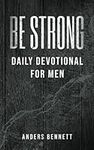 Be Strong: Daily Devotional for Men