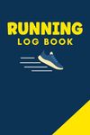 Running Log Book: Runners and Joggers Journal Gift For Tracking Time, Date and Distance of Running Activites