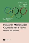 Hungarian Mathematical Olympiad (1964–1997): Problems and Solutions (Mathematical Olympiad Series Book 20)