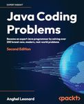 Java Coding Problems: Become an expert Java programmer by solving over 250 brand-new, modern, real-world problems