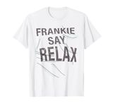 Frankie Say Relax Funny Quote T Shirt T-Shirt