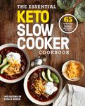 The Essential Keto Slow Cooker Cookbook: 65 Low-Carb, High-Fat, No-Fuss Ketogenic Recipes: A Keto Diet Cookbook