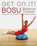 Get On It!: BOSU® Balance Trainer Workouts for Core Strength and a Super Toned Body: Bosua Balance Trainer Workouts for Core Strength and a Super Toned Body (Dirty Everyday Slang)