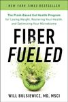 Fiber Fueled: The Plant-Based Gut Health Program for Losing Weight, Restoring Your Health, and Optimizing Your Microbiome