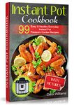 Instant Pot Cookbook: 99 Easy & Healthy Everyday Instant Pot Pressure Cooker Recipes