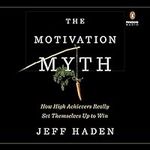 The Motivation Myth: How High Achie