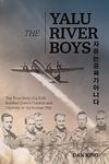 The Yalu River Boys: The True Story of a B-29 Bomber Crew's Combat and Captivity in the Korean War