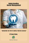 UNDERSTANDING DENTAL MANAGEMENT: "NAVIGATING THE PATH TO DENTAL PRACTICE SUCCESS"