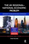 The UK Regional–National Economic Problem: Geography, globalisation and governance (Regions and Cities)