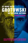 At Work with Grotowski on Physical Actions