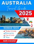 Australia Travel Guide (2025 Edition): Top Australia Attractions _ Must-Do Experiences, Expert Itineraries, Maps, Local Hidden Gems & Essential Insider Tips