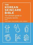 The Korean Skincare Bible: The Ultimate Guide to K-beauty secrets