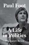 Paul Foot: A Life in Politics