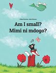 Am I small? Mimi ni mdogo?: Children's Picture Book English-Swahili (Bilingual Edition) (Bilingual Books (English-Swahili) by Philipp Winterberg)