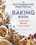 The Autoimmune Protocol Baking Book: 75 Sweet & Savory, Allergen-Free Treats That Add Joy to Your Healing Journey