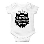 My Dad's Beard is Better than Yours - Funny Cute Fathers Day Sarcasm Infant Baby Novelty Bodysuit (White, 6-12 Months)