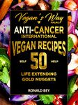 Vegan's Way Halal Anti-Cancer International Vegan Recipes- Life Extending: 50 Self Help Golden Nuggets