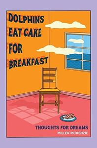 Dolphins Eat Cake For Breakfast: Thoughts For Dreams: 2