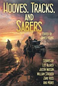 Hooves, Tracks and Sabers!: Tales of Alternate History (Raconteur Press Anthologies Book 29)